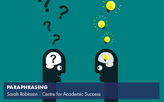 Paraphrasing - A video from the Centre for Academic Success by Sarah Robinson