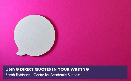 Using Direct Quotes in Your Writing - A video from the Centre for Academic Success by Sarah Robinson