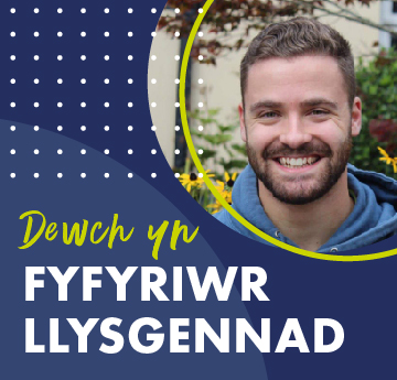 Student Ambassador Profile picture with following text
Dewch yn Fyfyriwr