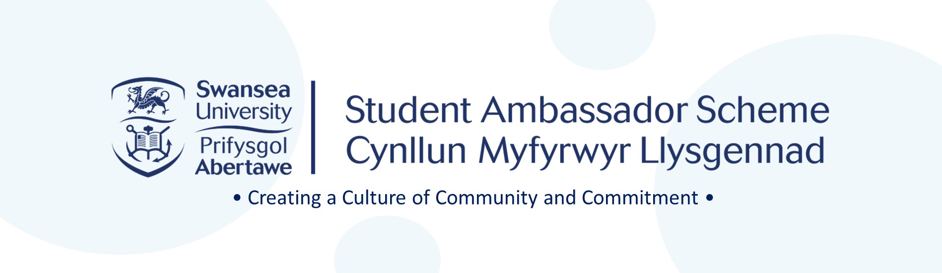 Student Ambassador Scheme Logo Reads
Swansea University Student Ambassador Scheme
Prifysgol Abertawe Cynllun Myfyrwyr Llysgennad
Creating a Culture of Community and Commitment