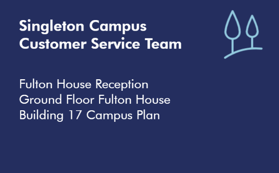 Singleton Campus Customer Services Team, Fulton House Reception, Ground Floor, Fulton House
