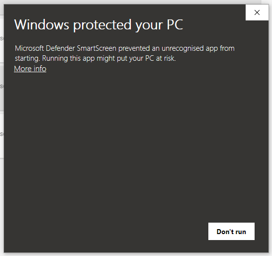 Screenshot of a dialogue box containing the text Windows protected your PC. Microsoft Defender SmartScreen prevented an unrecognised app from starting. Running this app might put your PC at risk. More info. There is also an option to choose Don't Run
