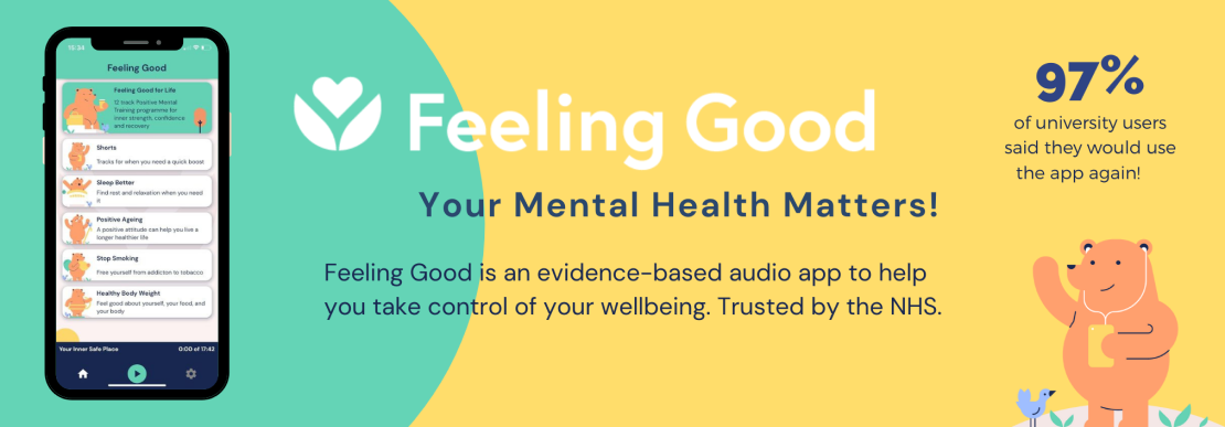 Feeling Good; your mental health matters. Feeling Good is an evidence based audio app to help you take control of your Wellbeing. Trusted by the NHS. 97% of university users said they would use the app again!